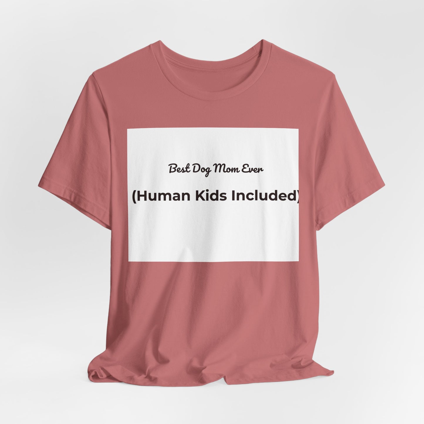 Best Dog Mom Ever (Human Kids Included) T-Shirt | Funny Dog Mom Tee