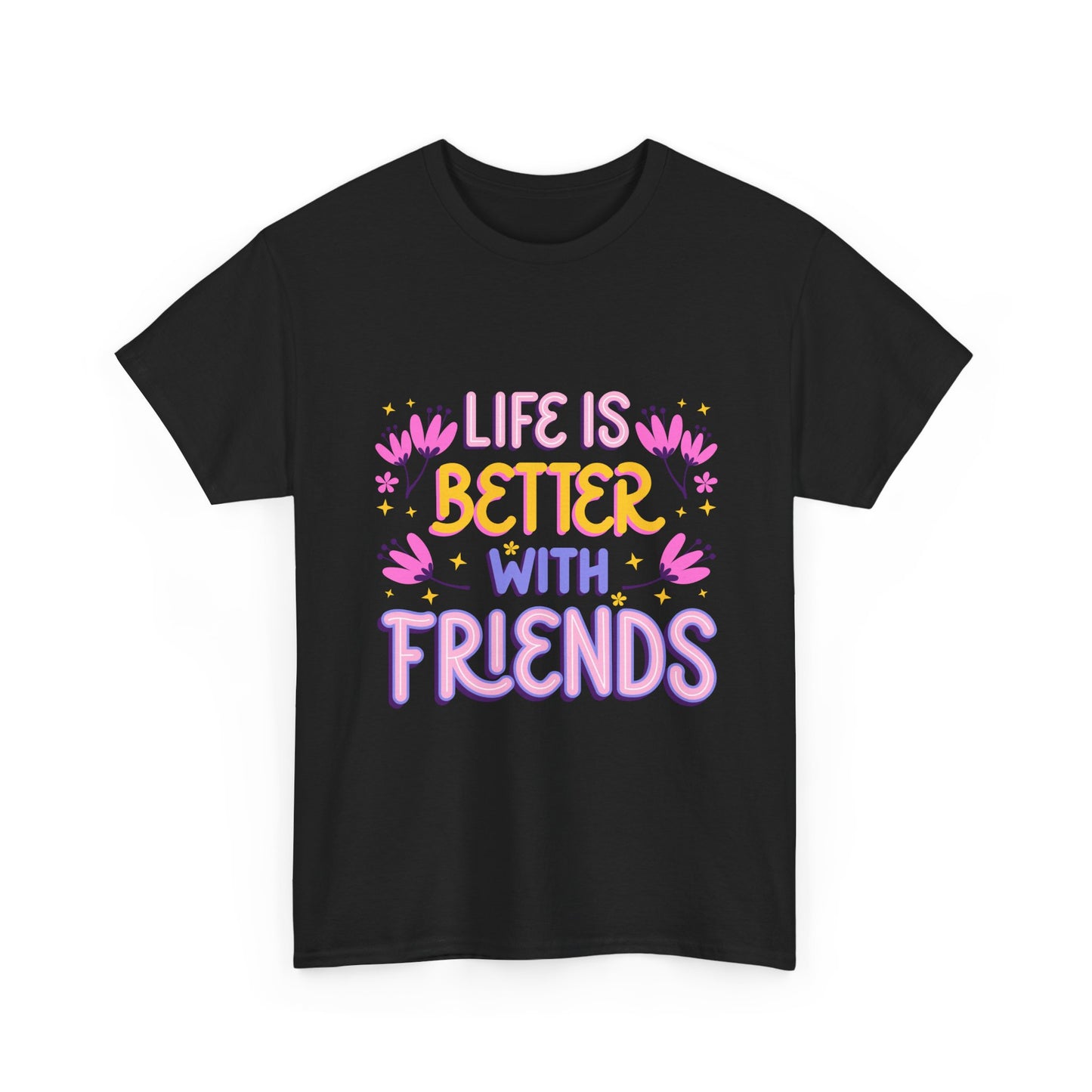 Life Is Better With Friends T-Shirt | Friendship Typography Tee