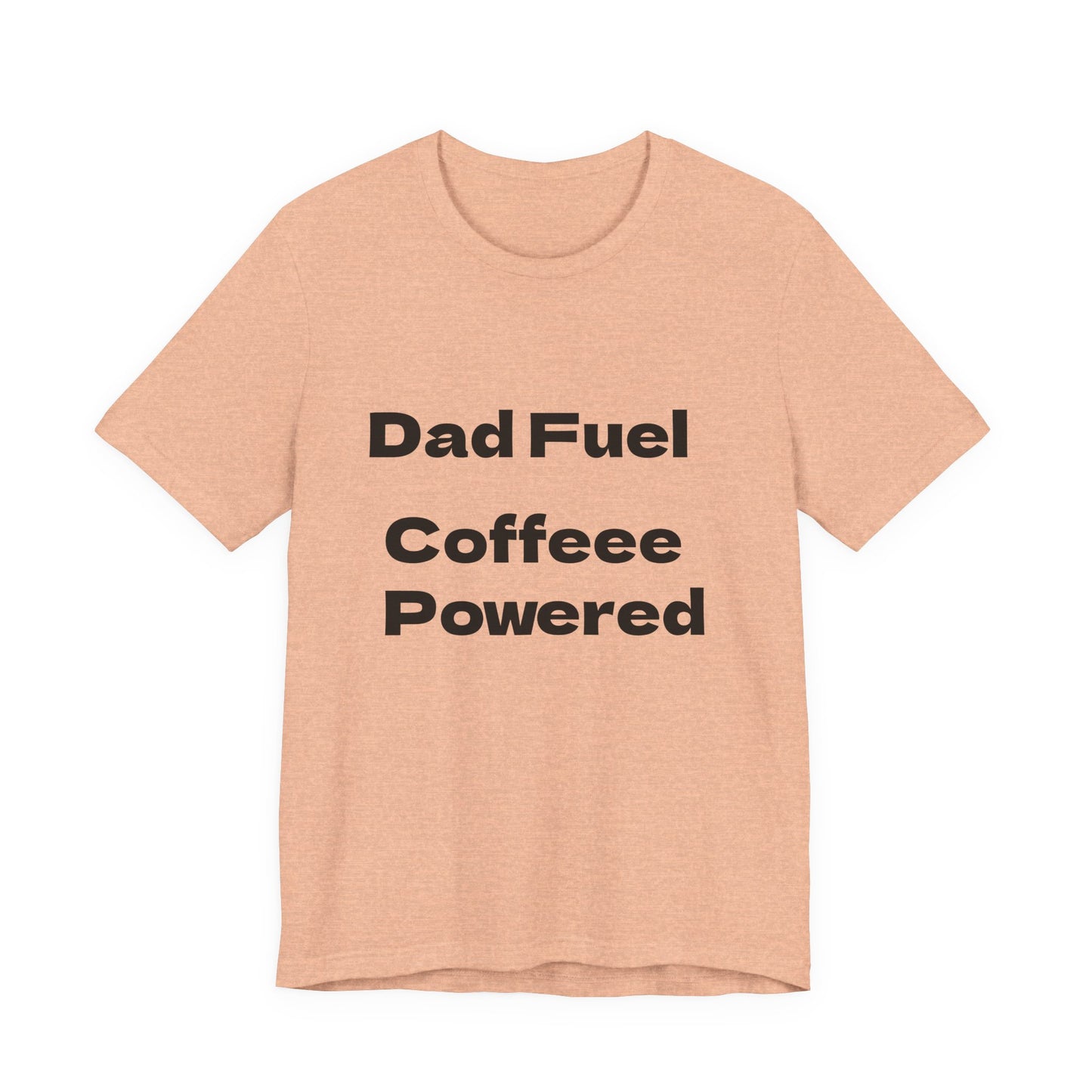 Dad Fuel Coffee Powered Tee