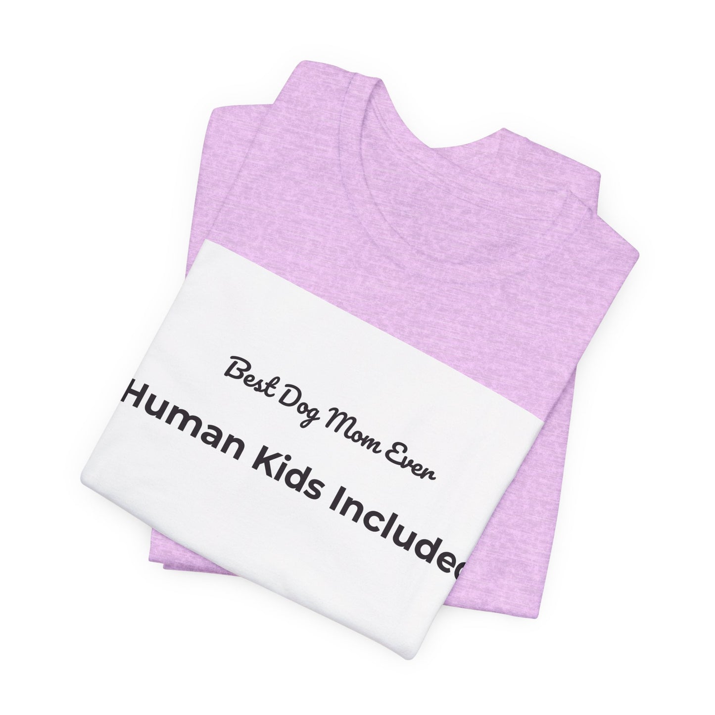 Best Dog Mom Ever (Human Kids Included) T-Shirt | Funny Dog Mom Tee