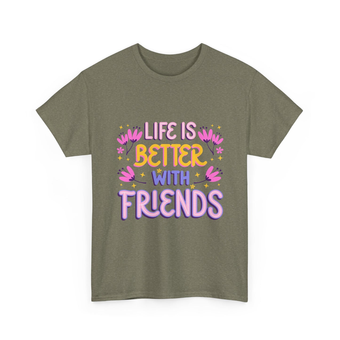Life Is Better With Friends T-Shirt | Friendship Typography Tee