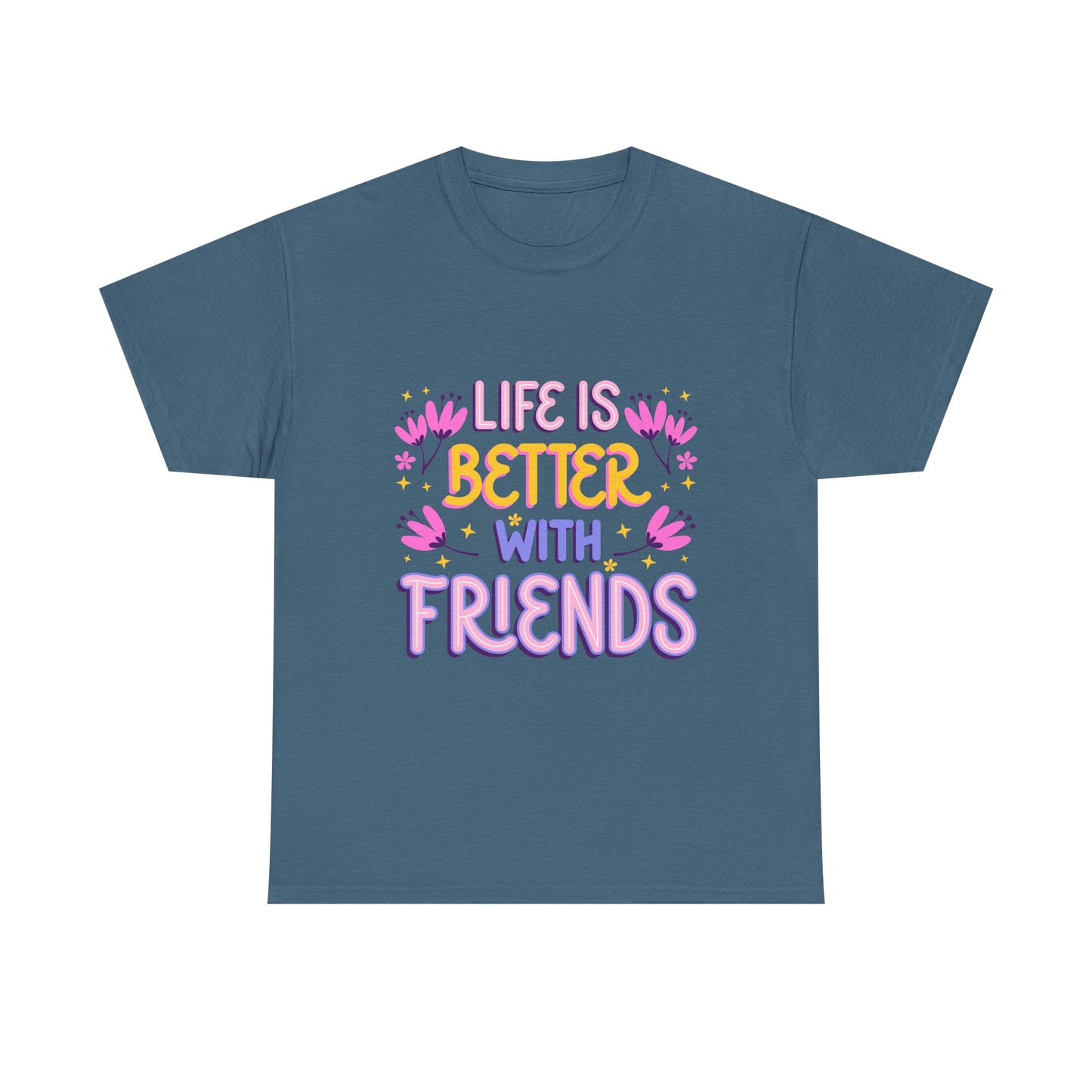 Life Is Better With Friends T-Shirt | Friendship Typography Tee