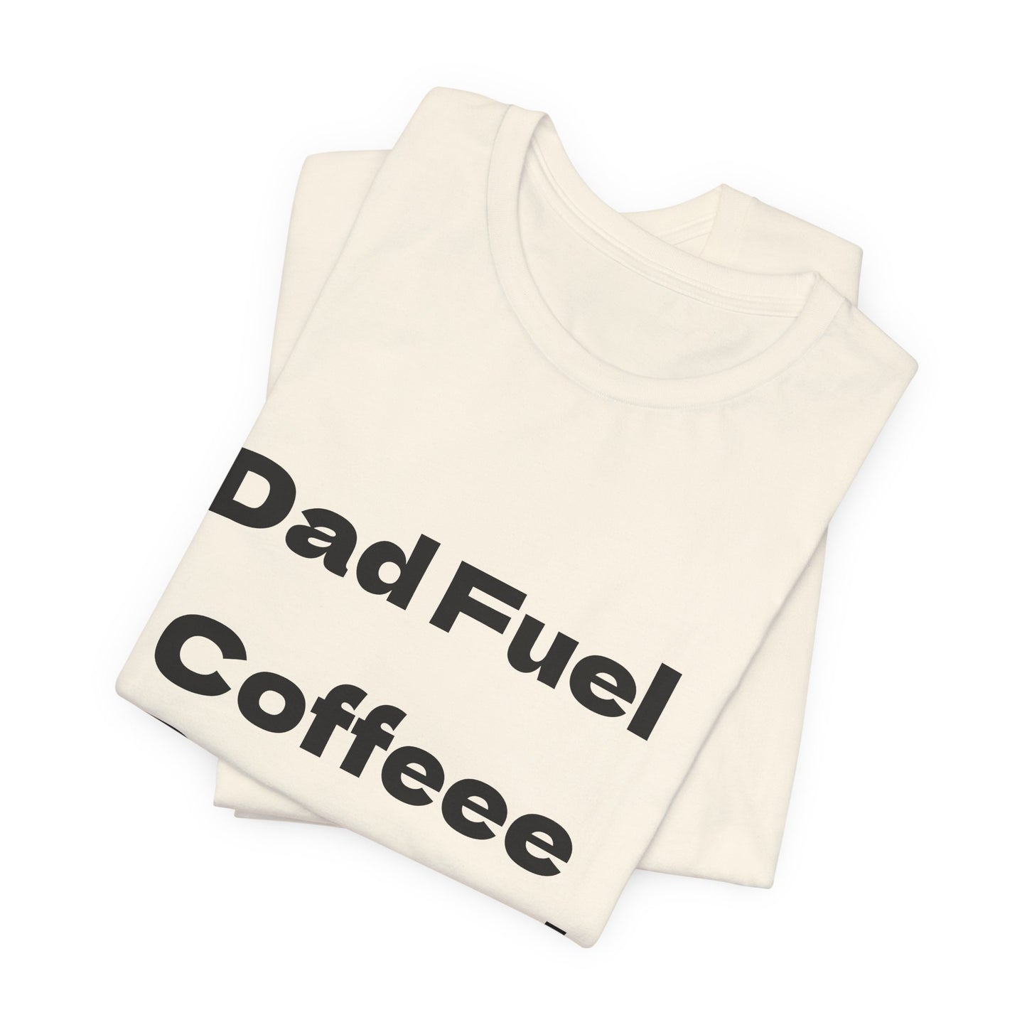 Dad Fuel Coffee Powered Tee