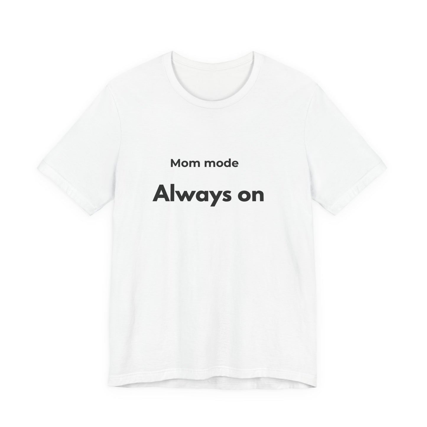 Mom mode Always on T-Shirt | Mom Life Tee, Minimalist Typography