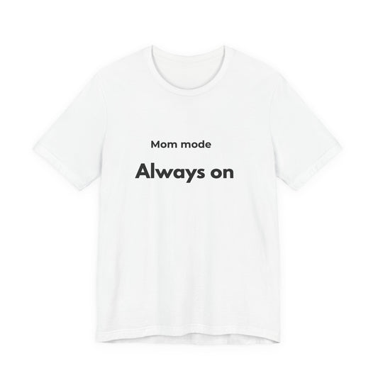 Mom mode Always on T-Shirt | Mom Life Tee, Minimalist Typography