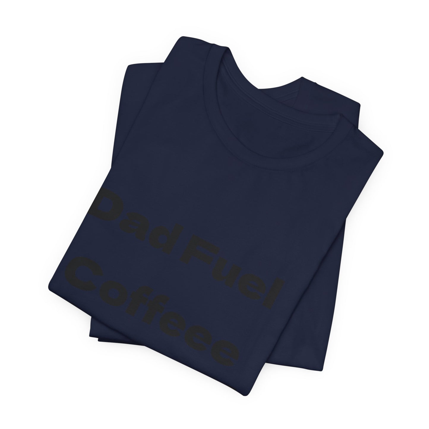 Dad Fuel Coffee Powered Tee