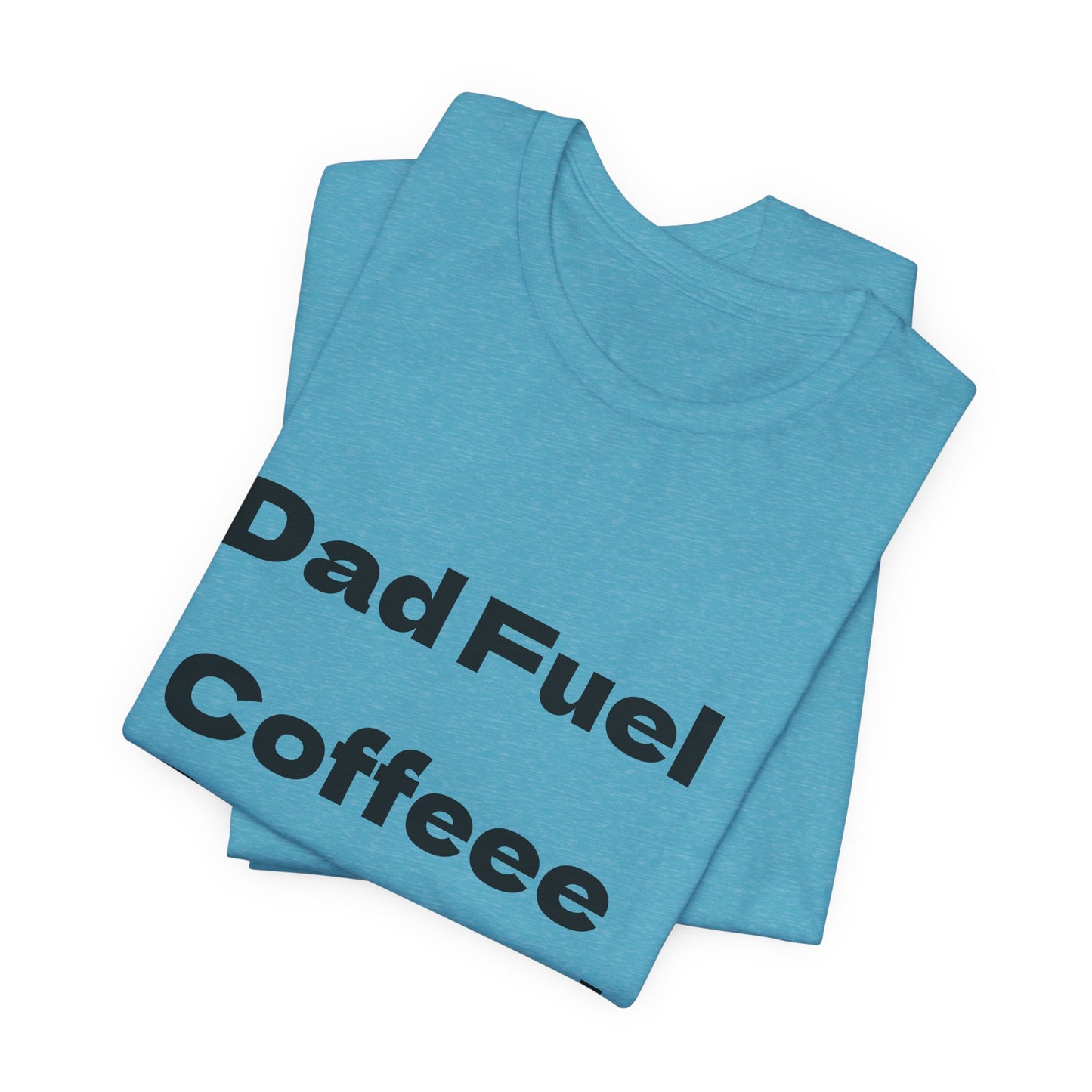 Dad Fuel Coffee Powered Tee