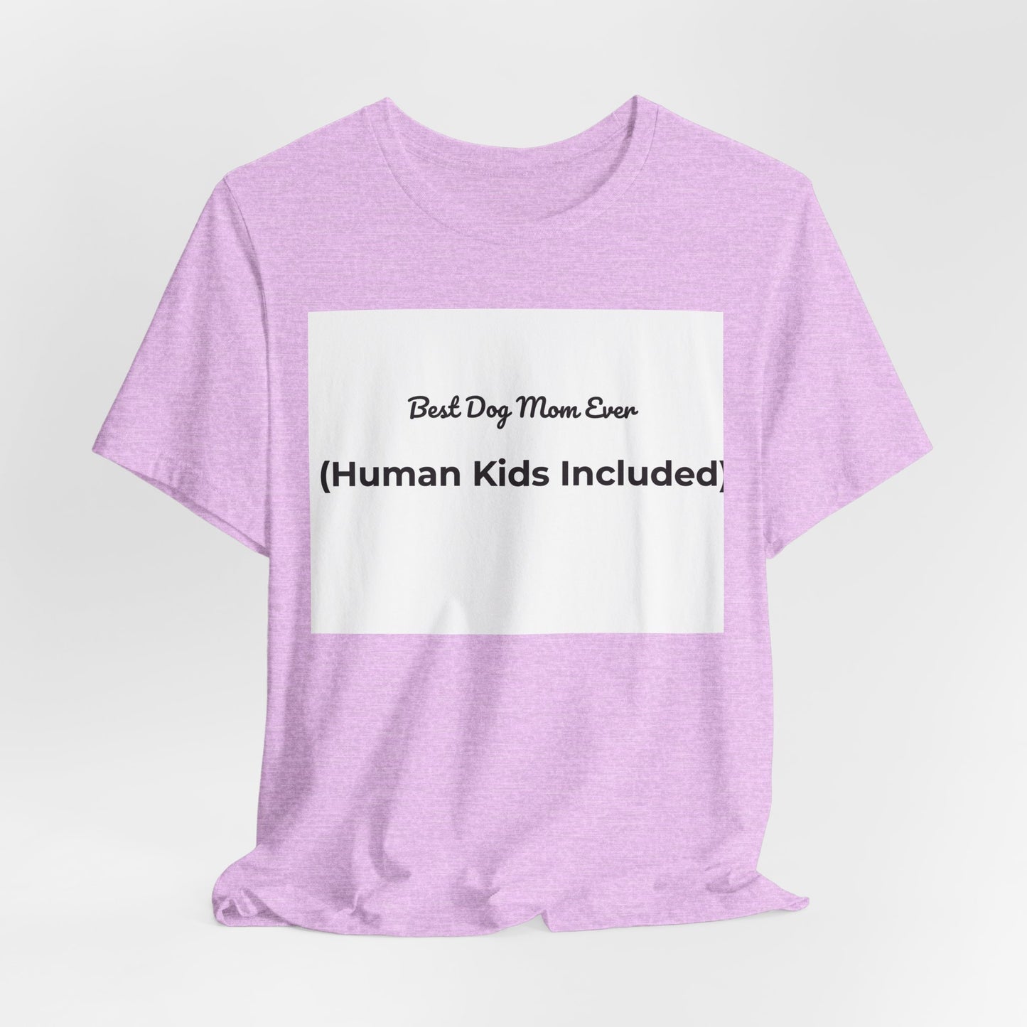 Best Dog Mom Ever (Human Kids Included) T-Shirt | Funny Dog Mom Tee