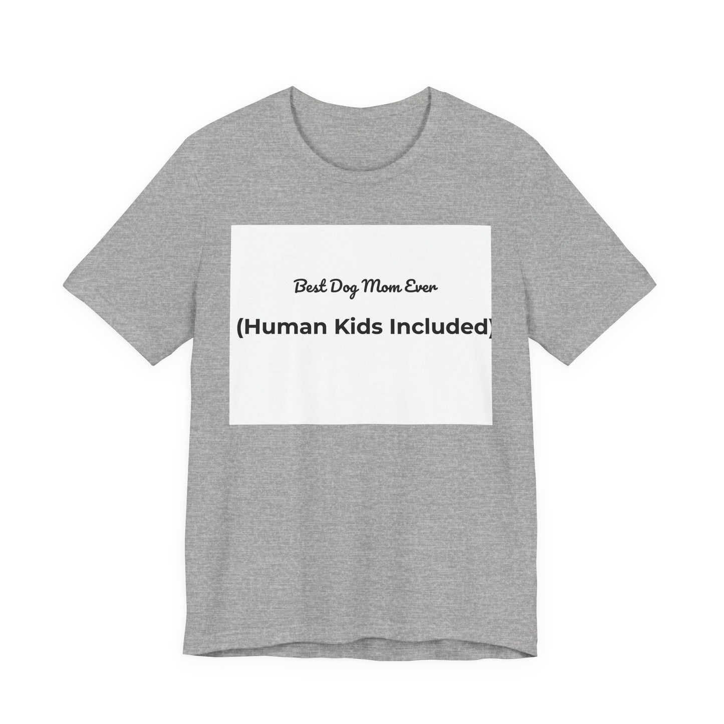 Best Dog Mom Ever (Human Kids Included) T-Shirt | Funny Dog Mom Tee
