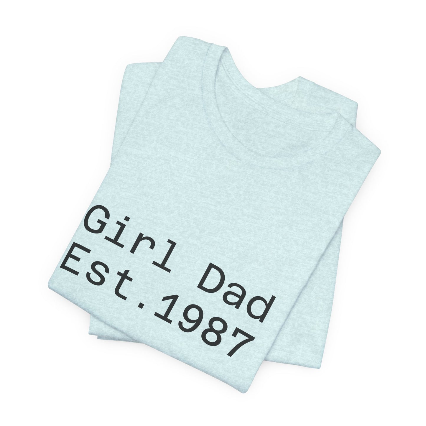 Girl Dad Est. 1987 T-Shirt — Father’s Day Dad Tee