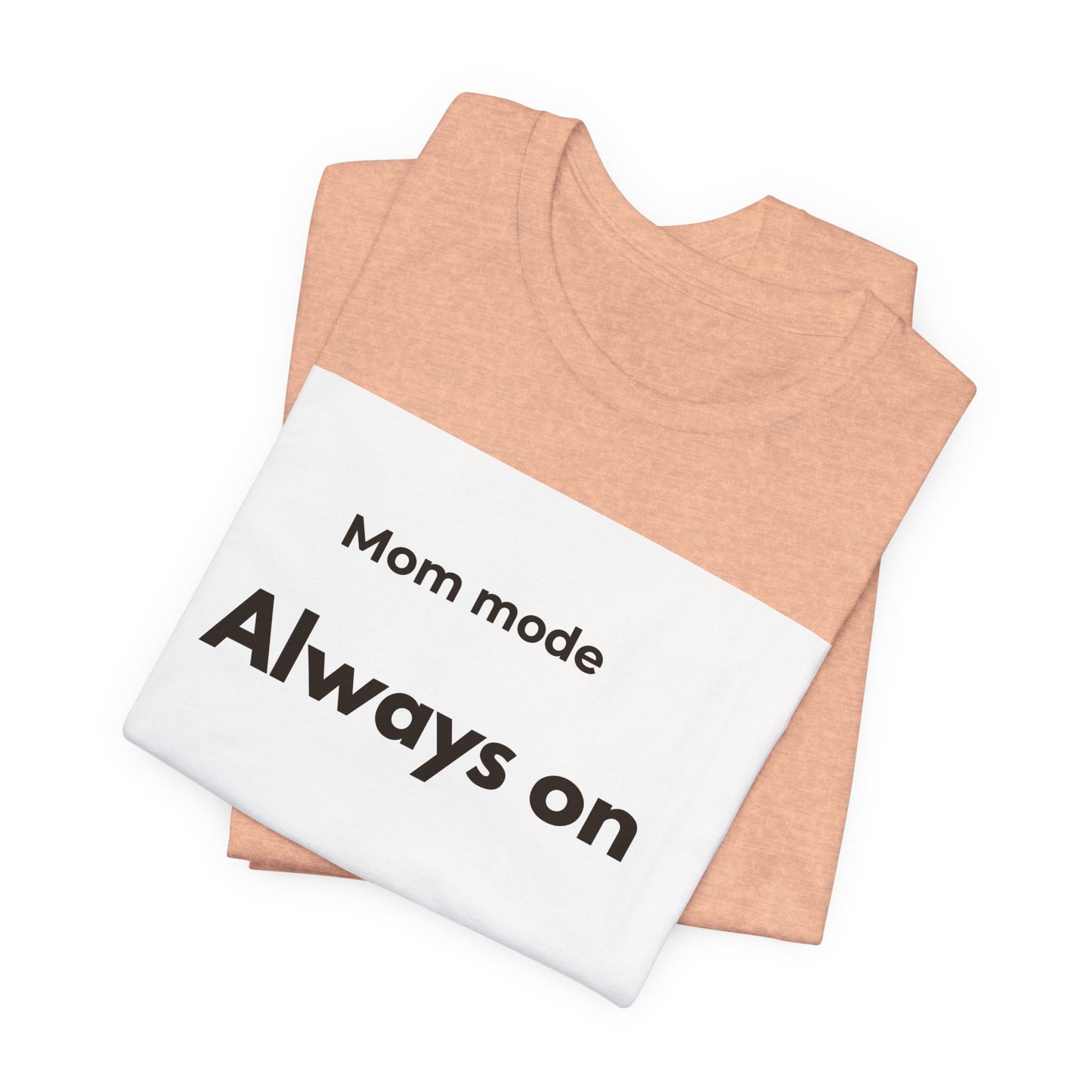 Mom mode Always on T-Shirt | Mom Life Tee, Minimalist Typography