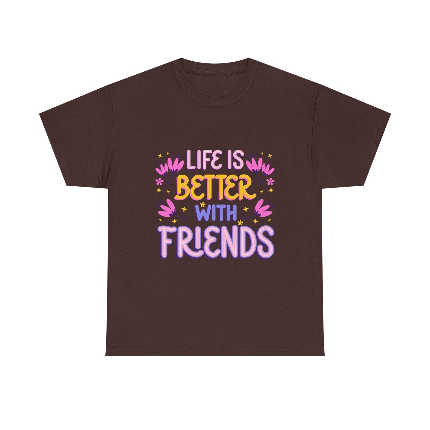 Life Is Better With Friends T-Shirt | Friendship Typography Tee