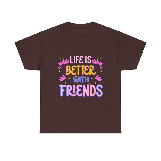 Life Is Better With Friends T-Shirt | Friendship Typography Tee