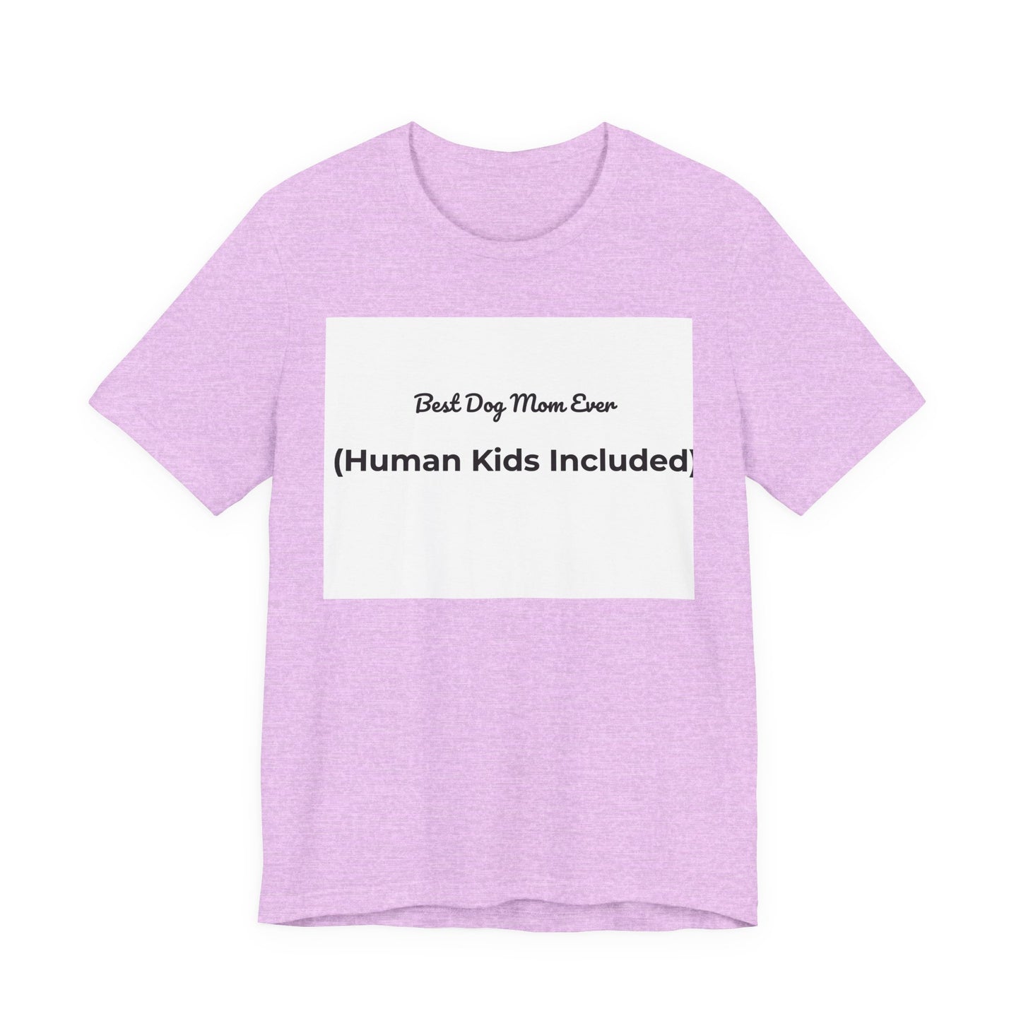 Best Dog Mom Ever (Human Kids Included) T-Shirt | Funny Dog Mom Tee