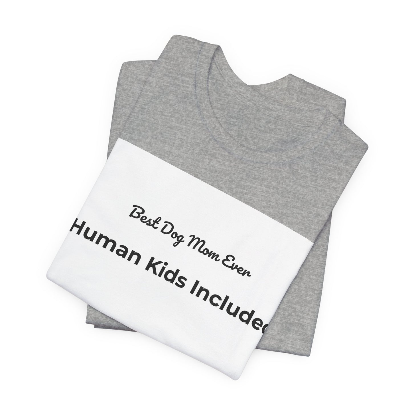 Best Dog Mom Ever (Human Kids Included) T-Shirt | Funny Dog Mom Tee