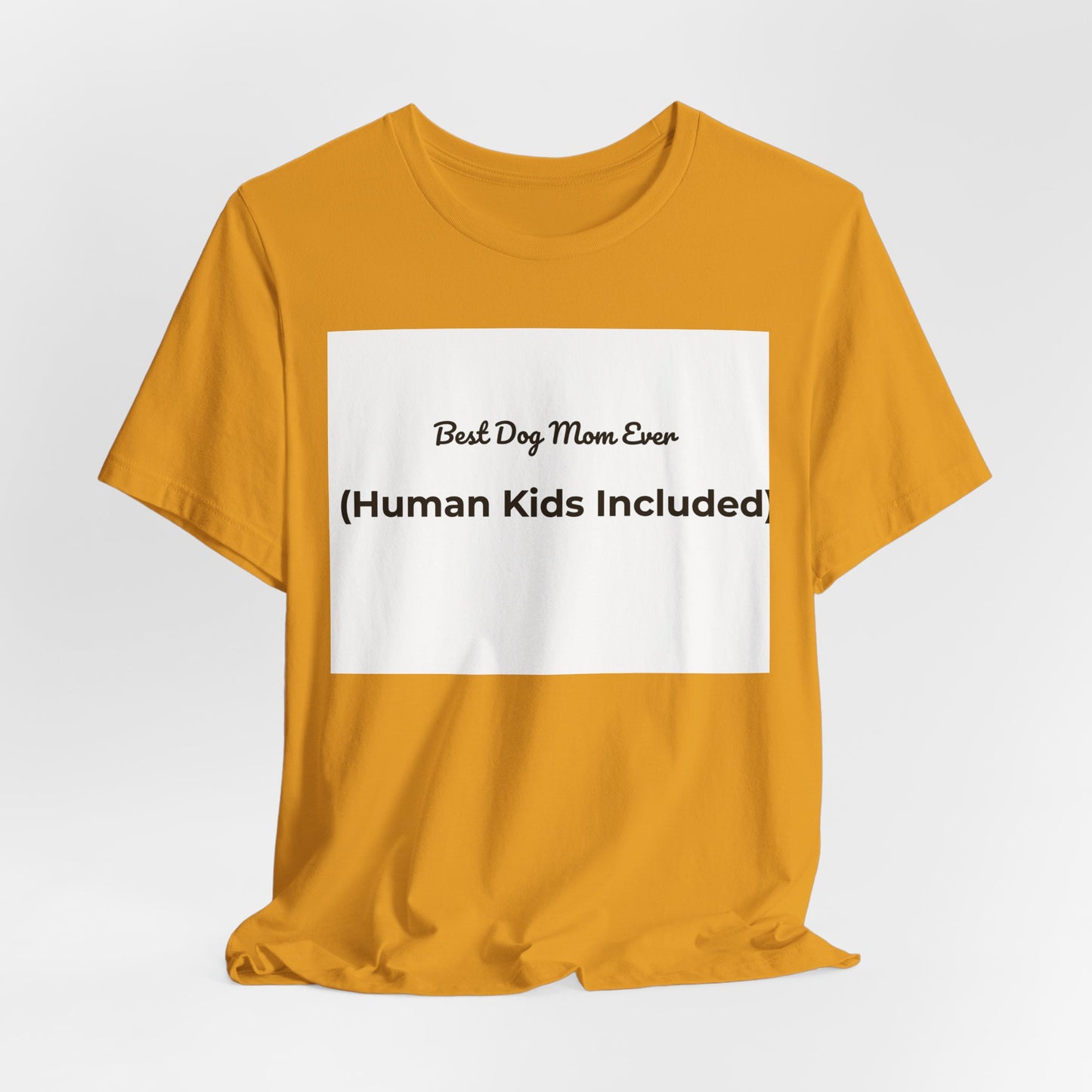 Best Dog Mom Ever (Human Kids Included) T-Shirt | Funny Dog Mom Tee