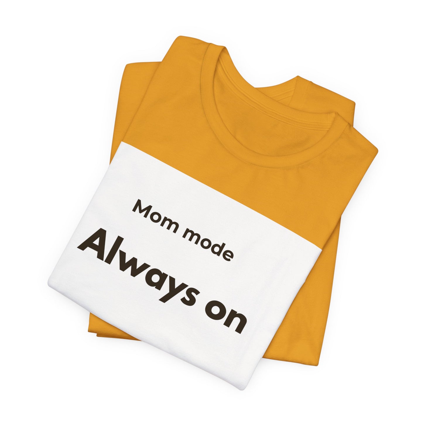 Mom mode Always on T-Shirt | Mom Life Tee, Minimalist Typography