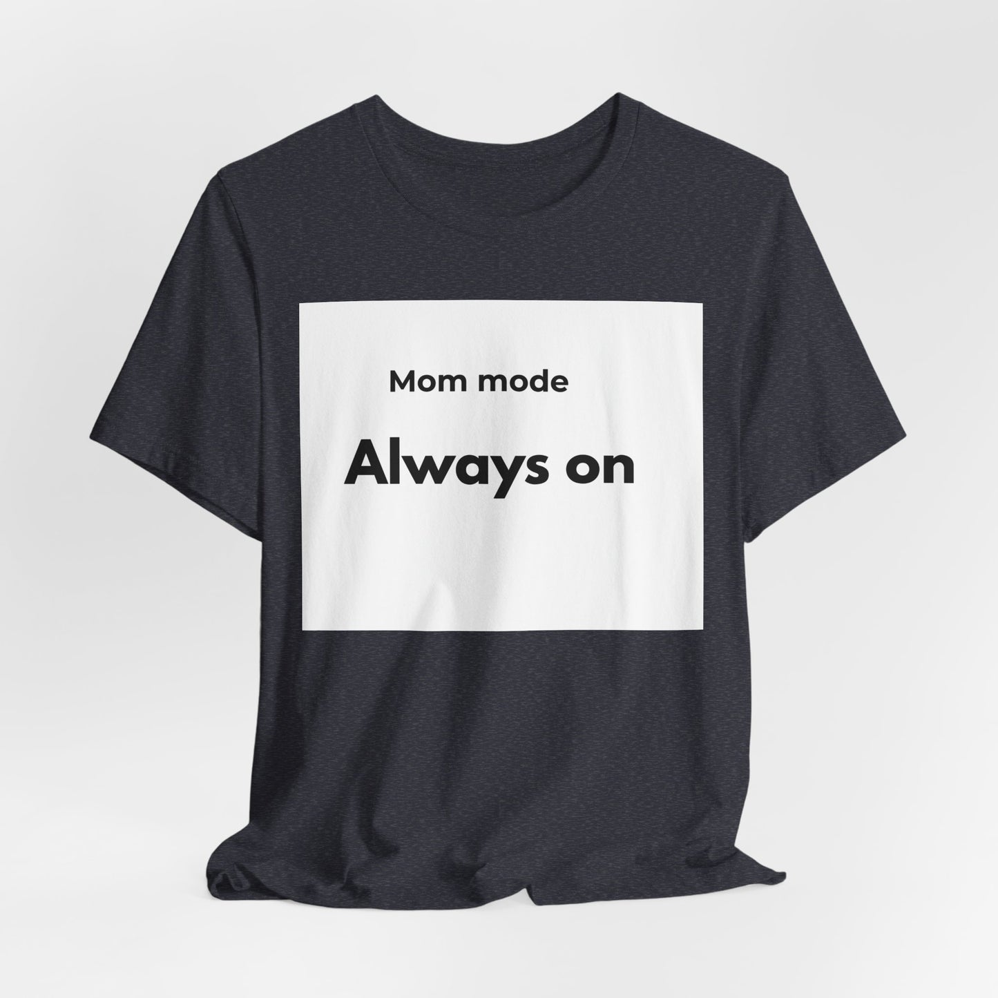 Mom mode Always on T-Shirt | Mom Life Tee, Minimalist Typography