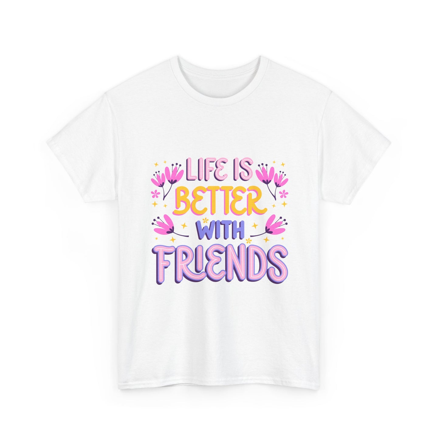 Life Is Better With Friends T-Shirt | Friendship Typography Tee