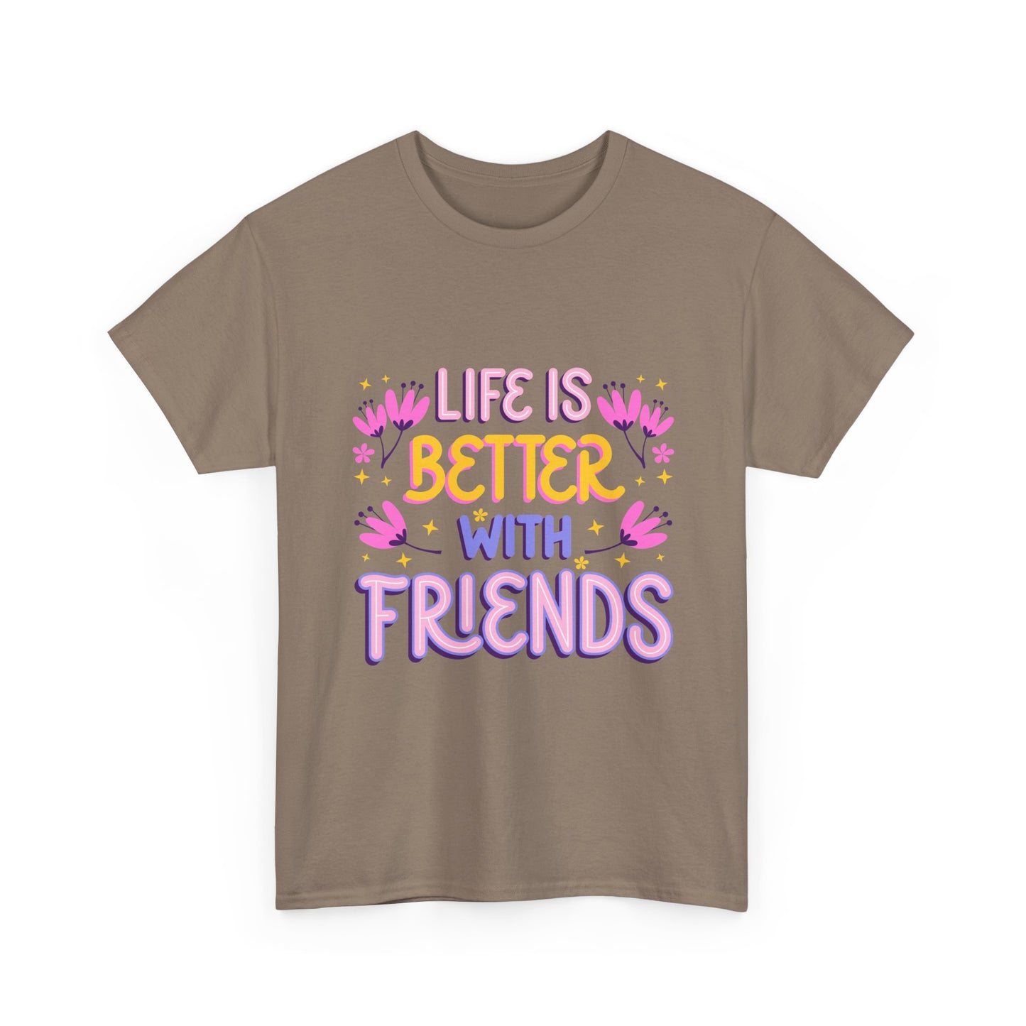 Life Is Better With Friends T-Shirt | Friendship Typography Tee