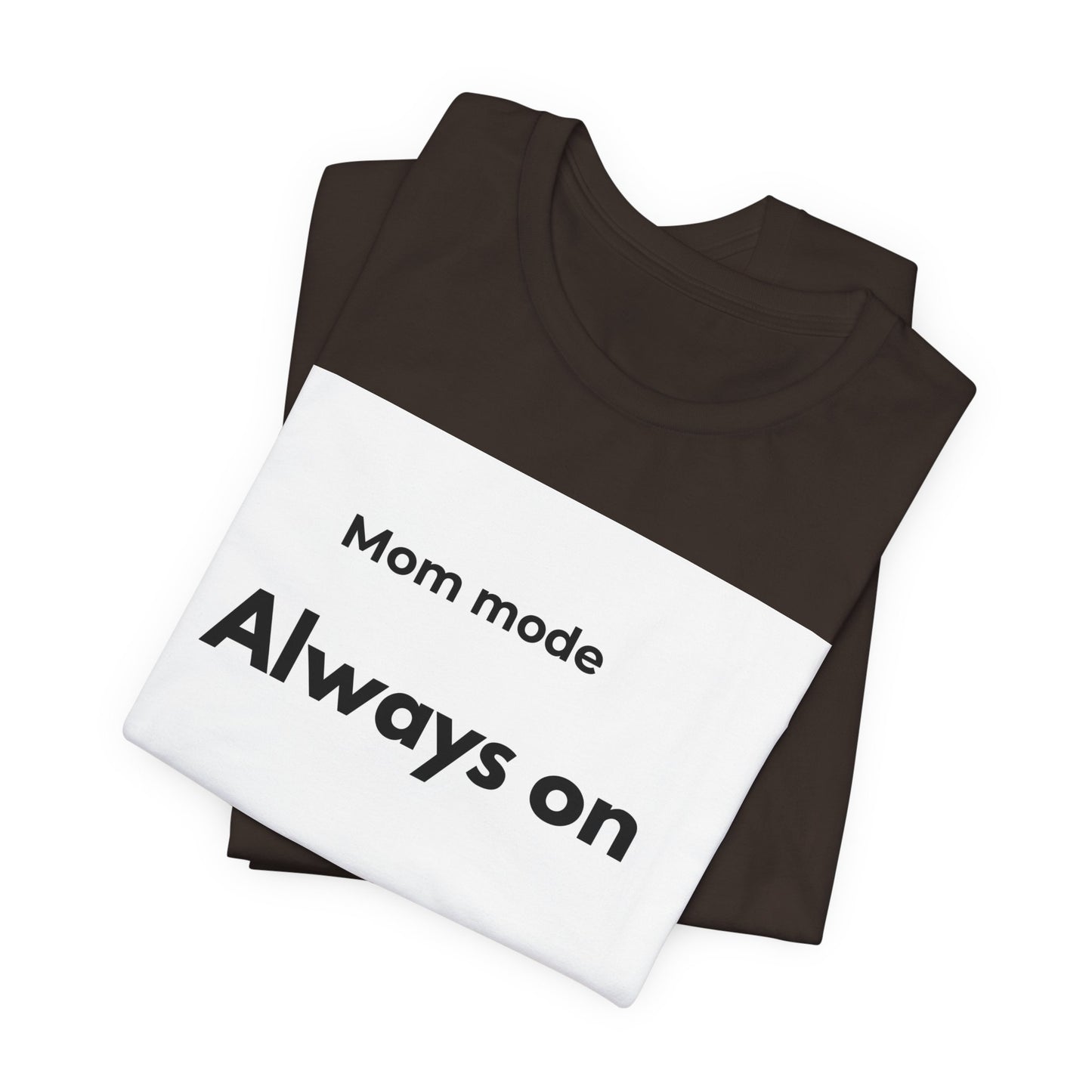 Mom mode Always on T-Shirt | Mom Life Tee, Minimalist Typography