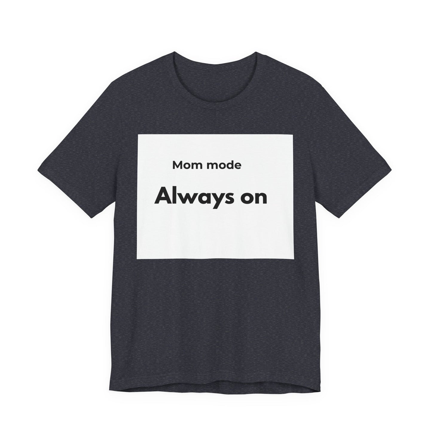Mom mode Always on T-Shirt | Mom Life Tee, Minimalist Typography