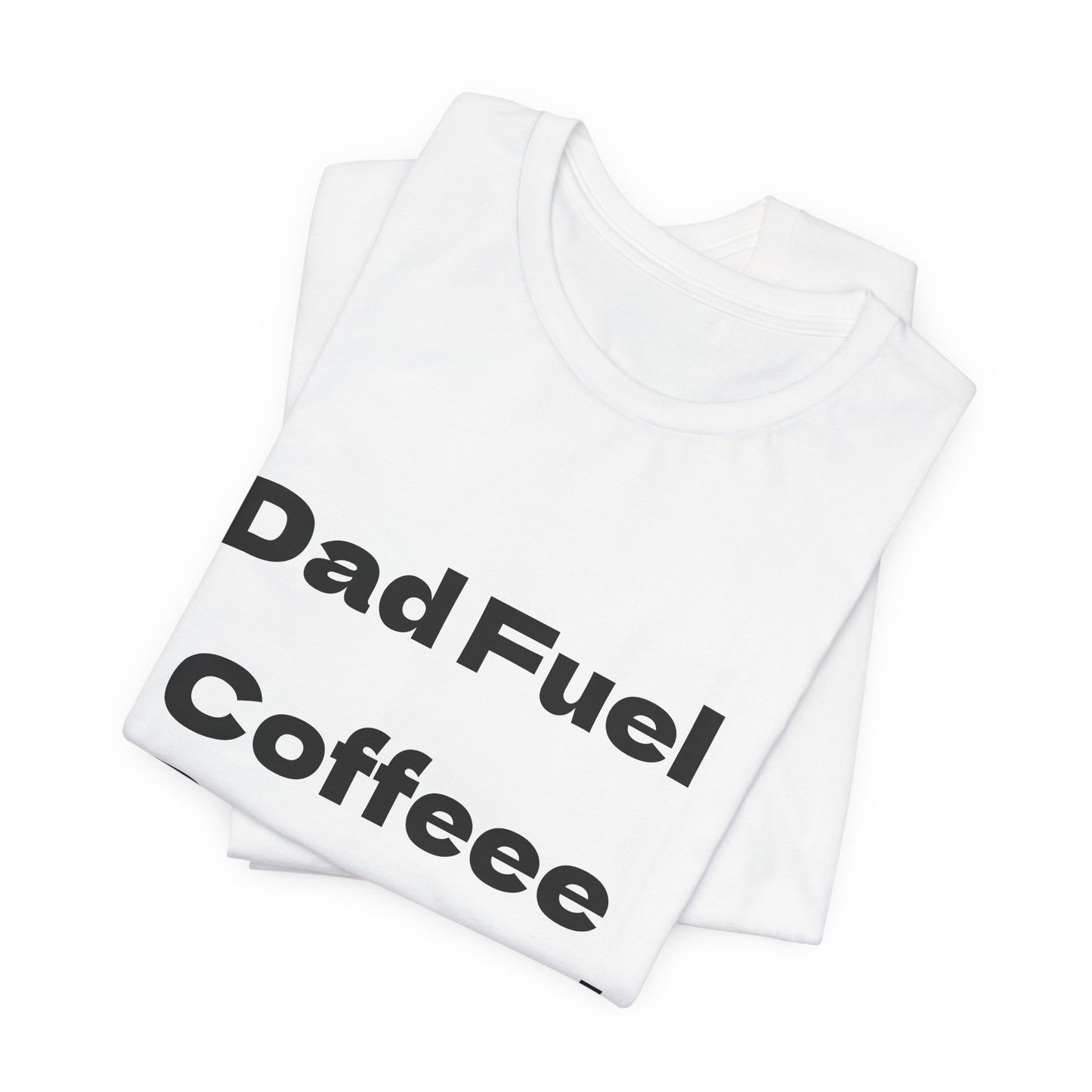Dad Fuel Coffee Powered Tee