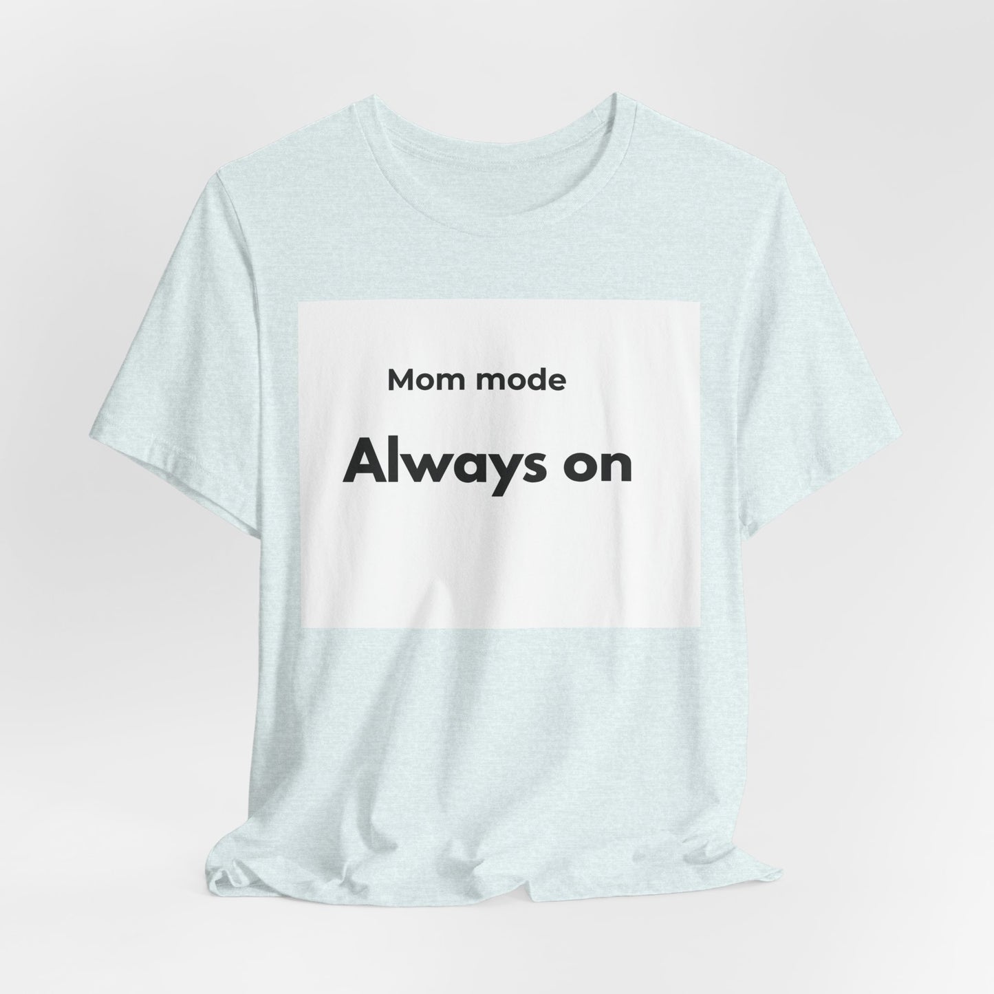 Mom mode Always on T-Shirt | Mom Life Tee, Minimalist Typography