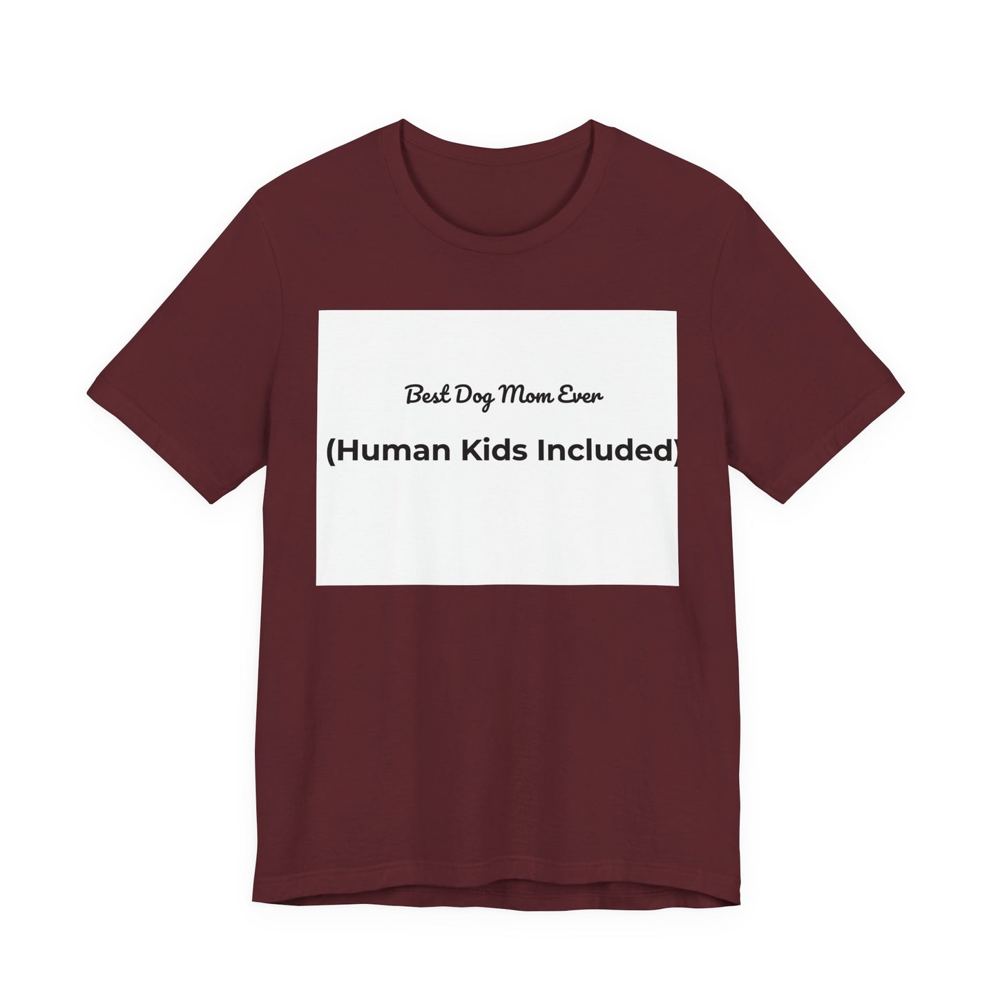 Best Dog Mom Ever (Human Kids Included) T-Shirt | Funny Dog Mom Tee