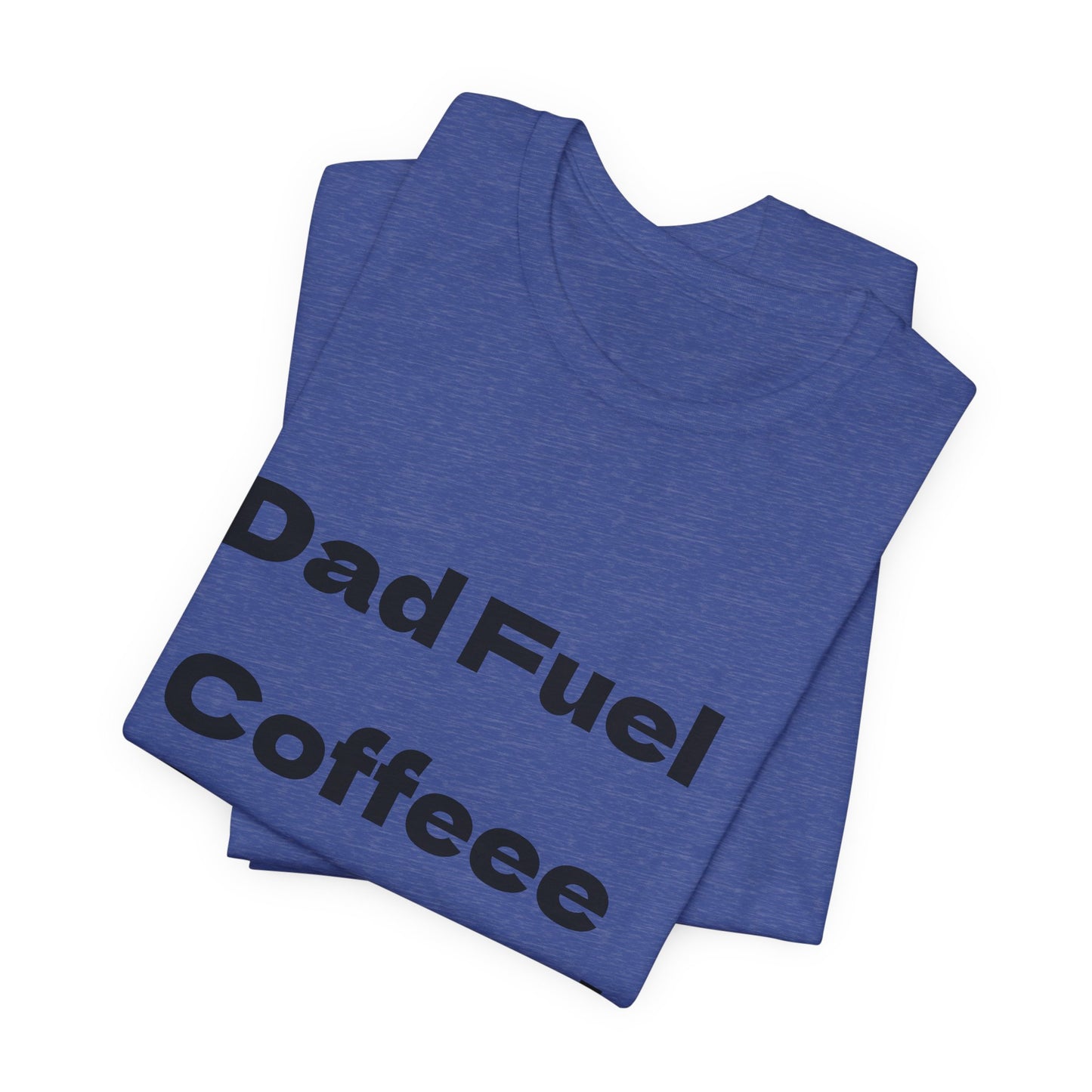 Dad Fuel Coffee Powered Tee