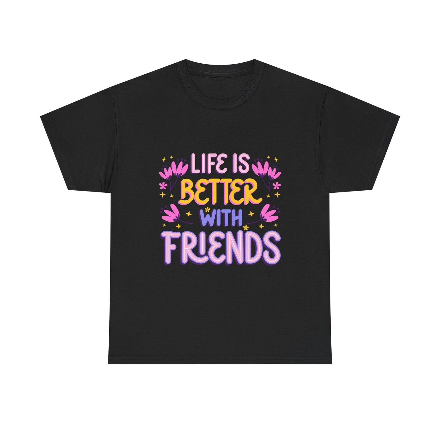 Life Is Better With Friends T-Shirt | Friendship Typography Tee