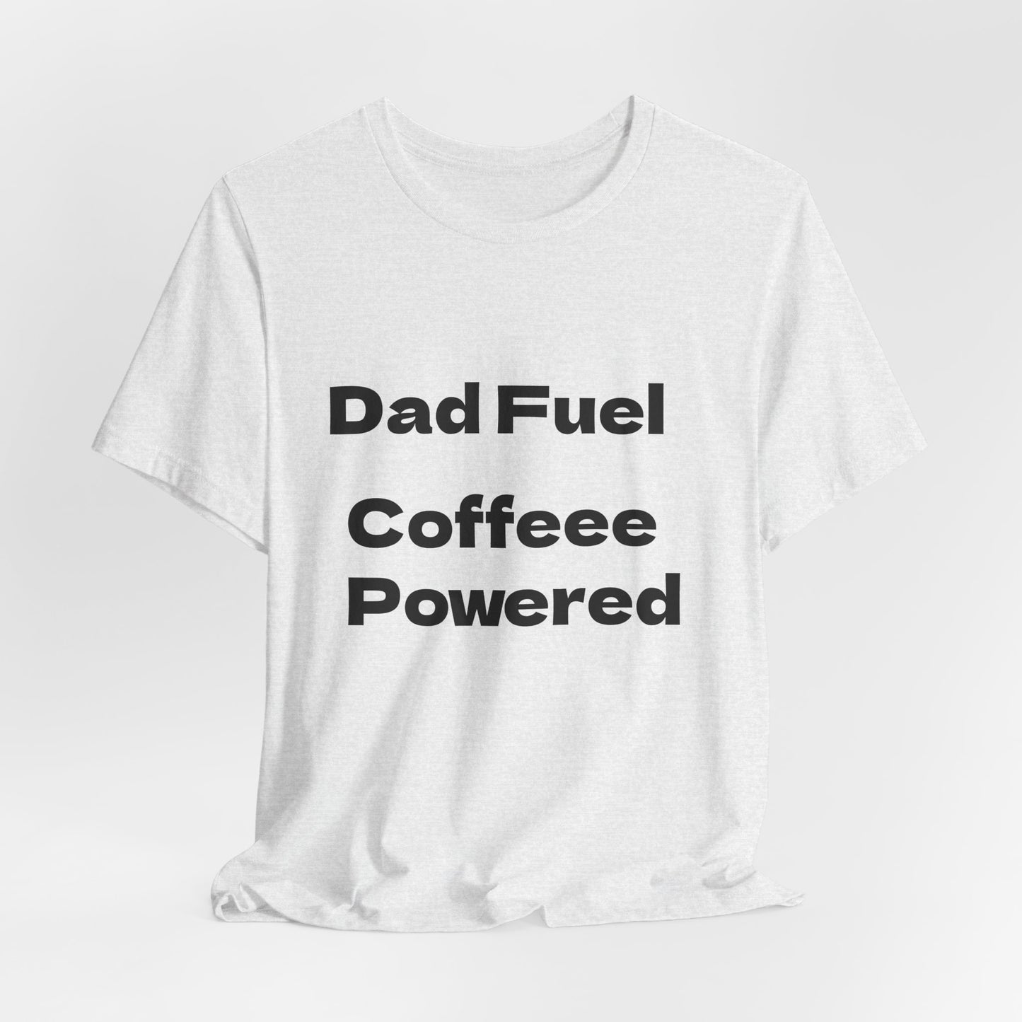 Dad Fuel Coffee Powered Tee