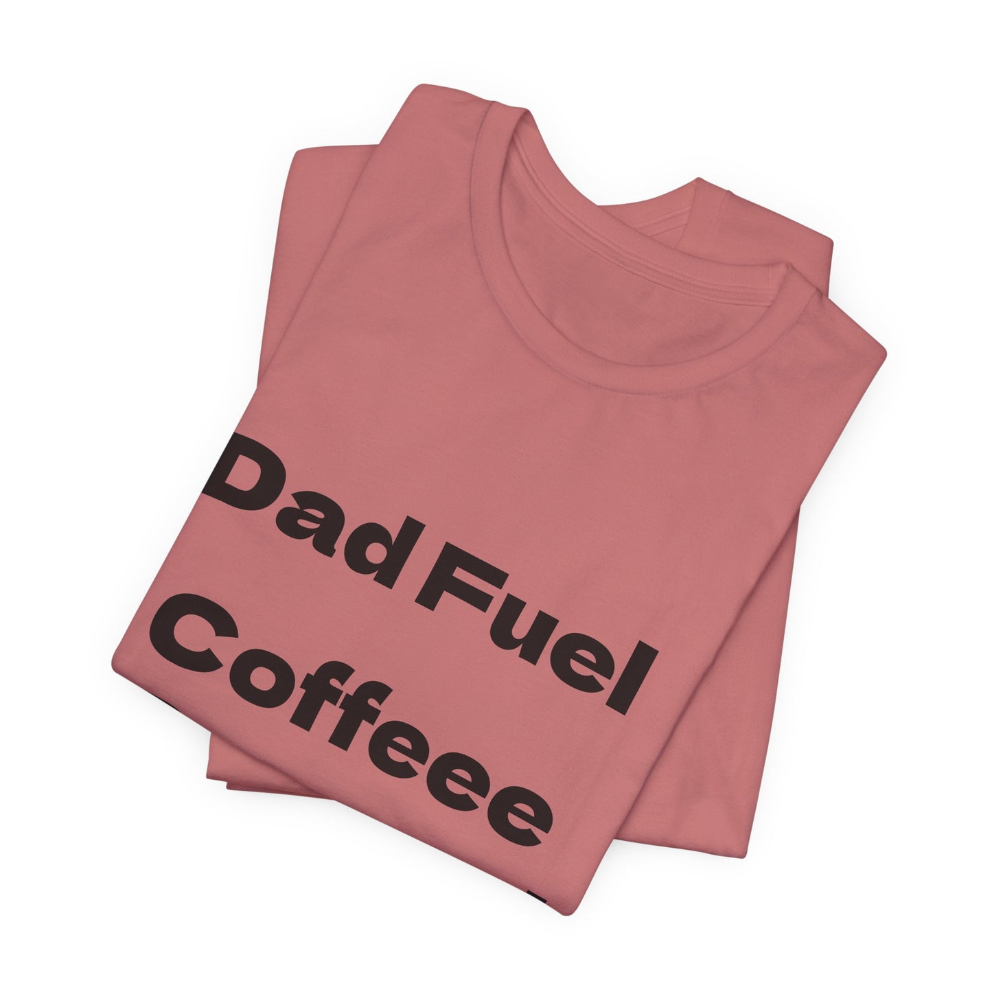 Dad Fuel Coffee Powered Tee