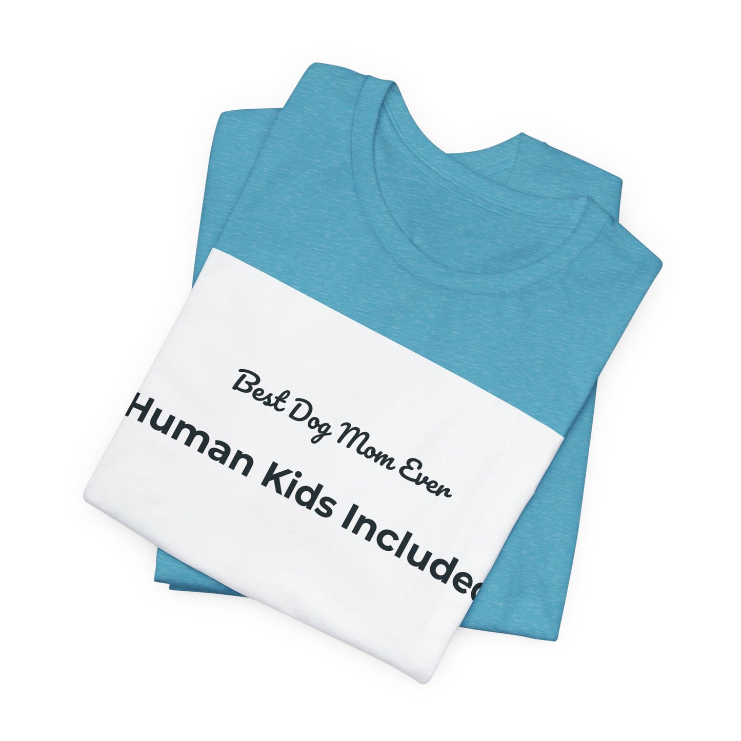Best Dog Mom Ever (Human Kids Included) T-Shirt | Funny Dog Mom Tee