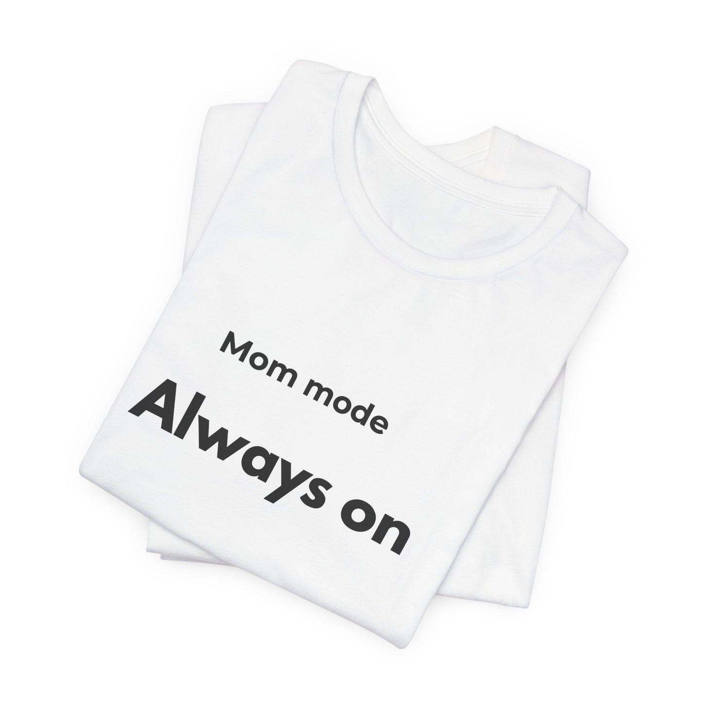 Mom mode Always on T-Shirt | Mom Life Tee, Minimalist Typography