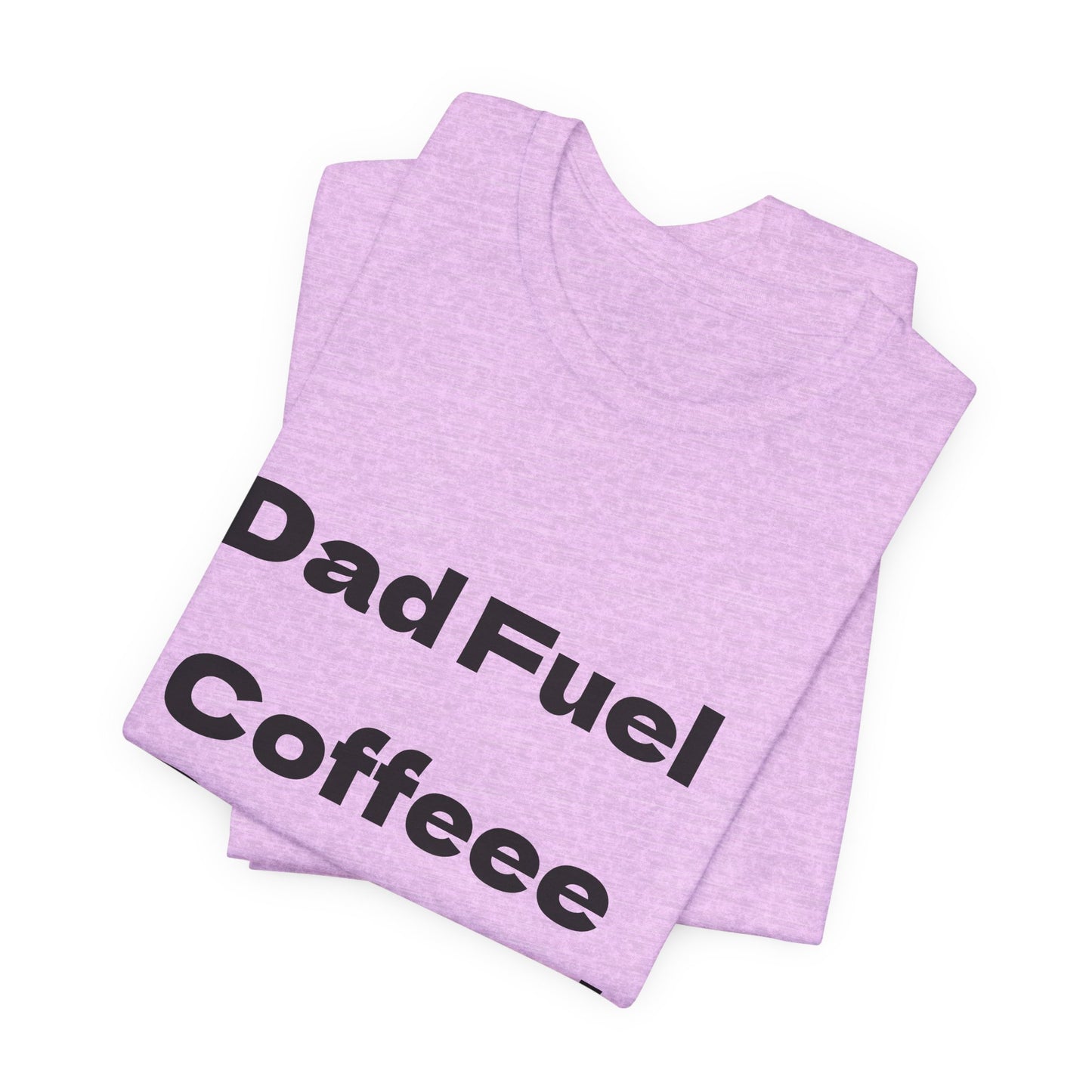 Dad Fuel Coffee Powered Tee