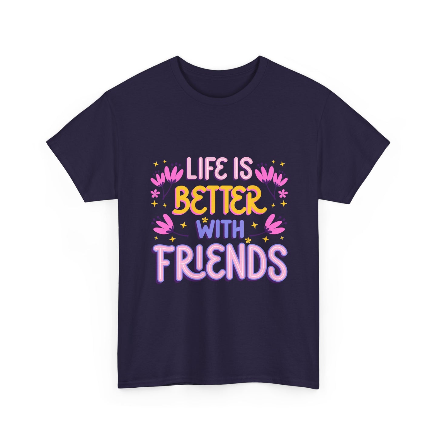 Life Is Better With Friends T-Shirt | Friendship Typography Tee