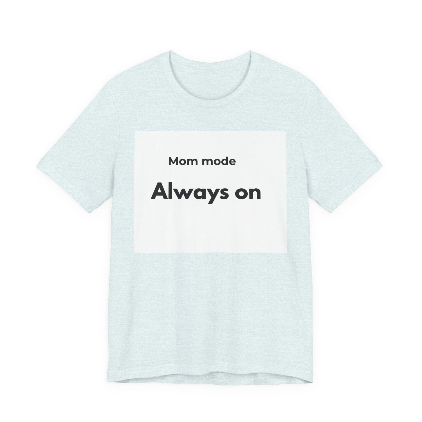 Mom mode Always on T-Shirt | Mom Life Tee, Minimalist Typography