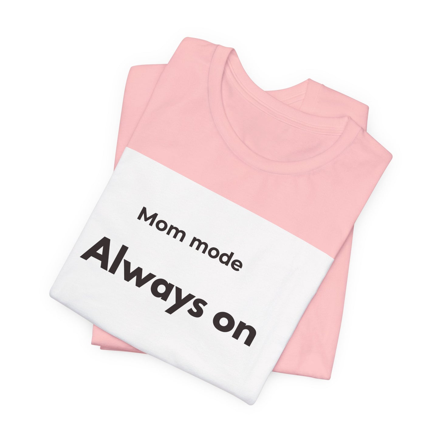Mom mode Always on T-Shirt | Mom Life Tee, Minimalist Typography