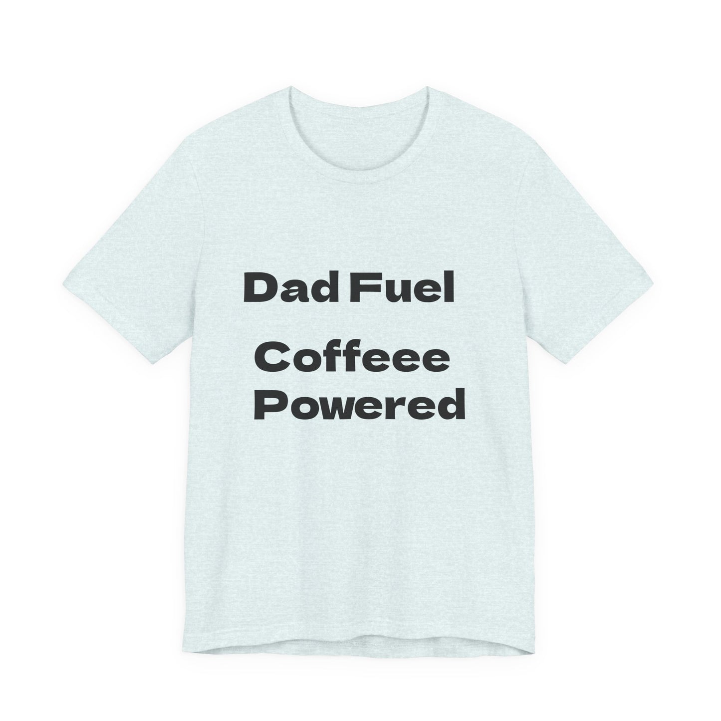 Dad Fuel Coffee Powered Tee