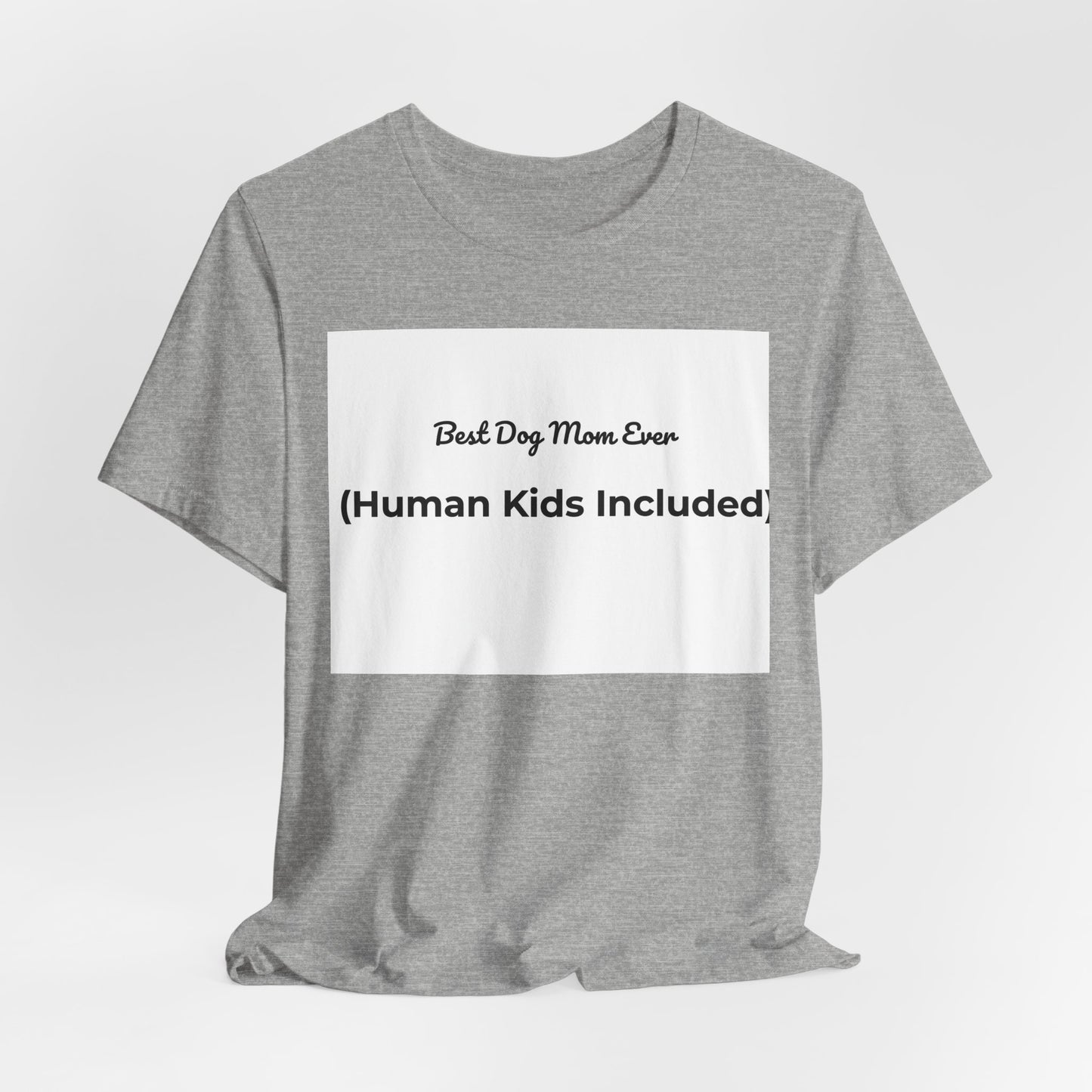 Best Dog Mom Ever (Human Kids Included) T-Shirt | Funny Dog Mom Tee