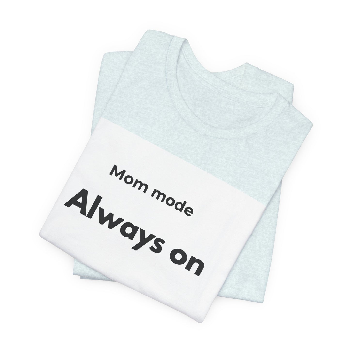 Mom mode Always on T-Shirt | Mom Life Tee, Minimalist Typography
