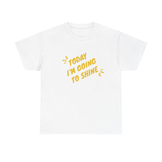 Today I'm Going to Shine T-Shirt | Sunshine Positive Quote Tee
