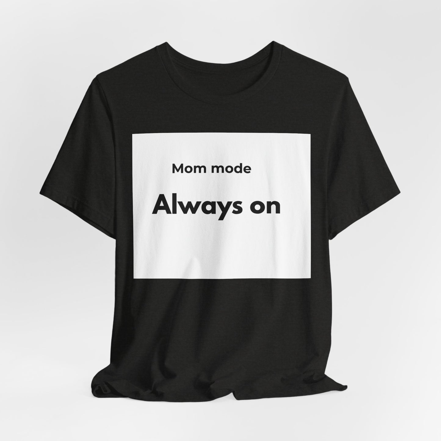 Mom mode Always on T-Shirt | Mom Life Tee, Minimalist Typography