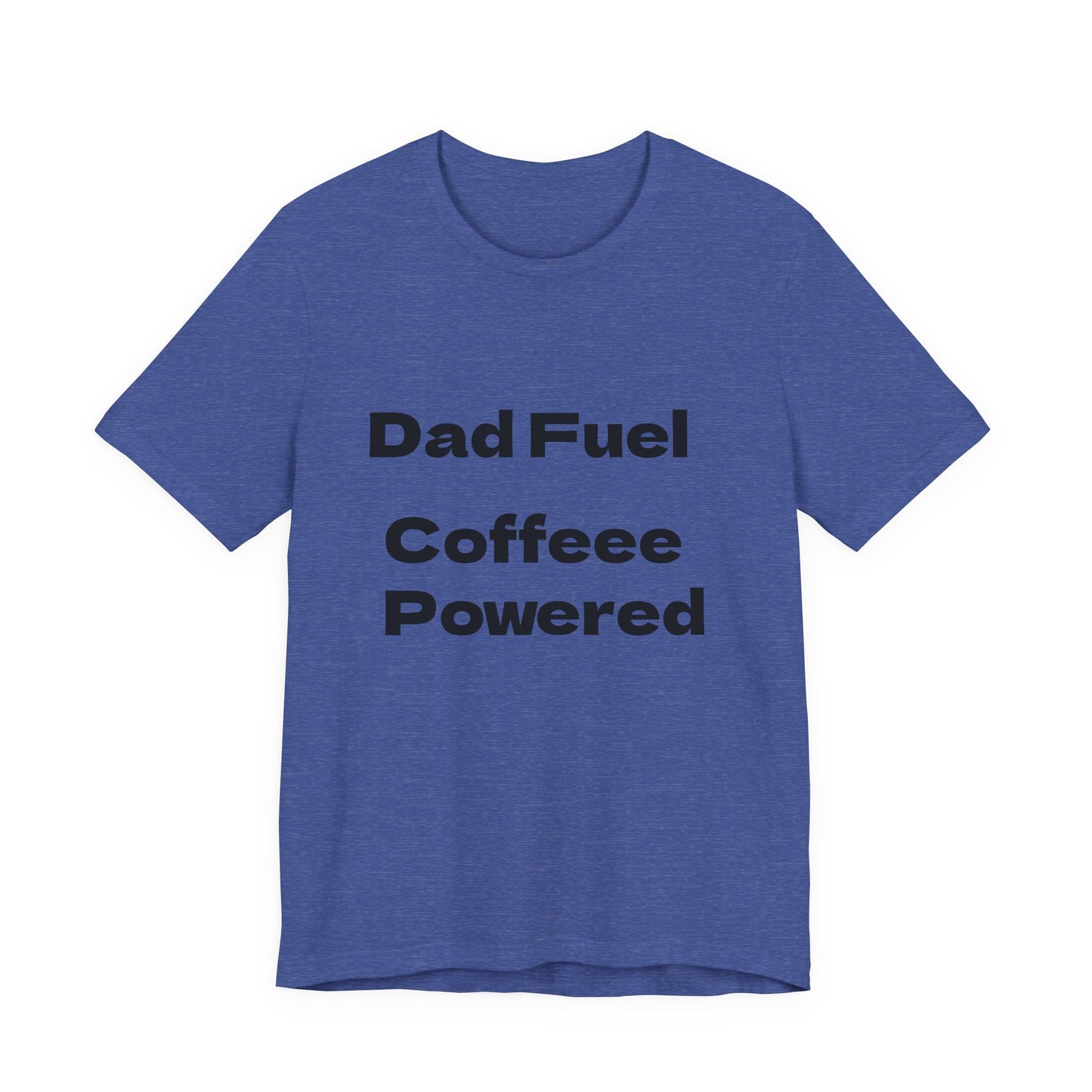 Dad Fuel Coffee Powered Tee