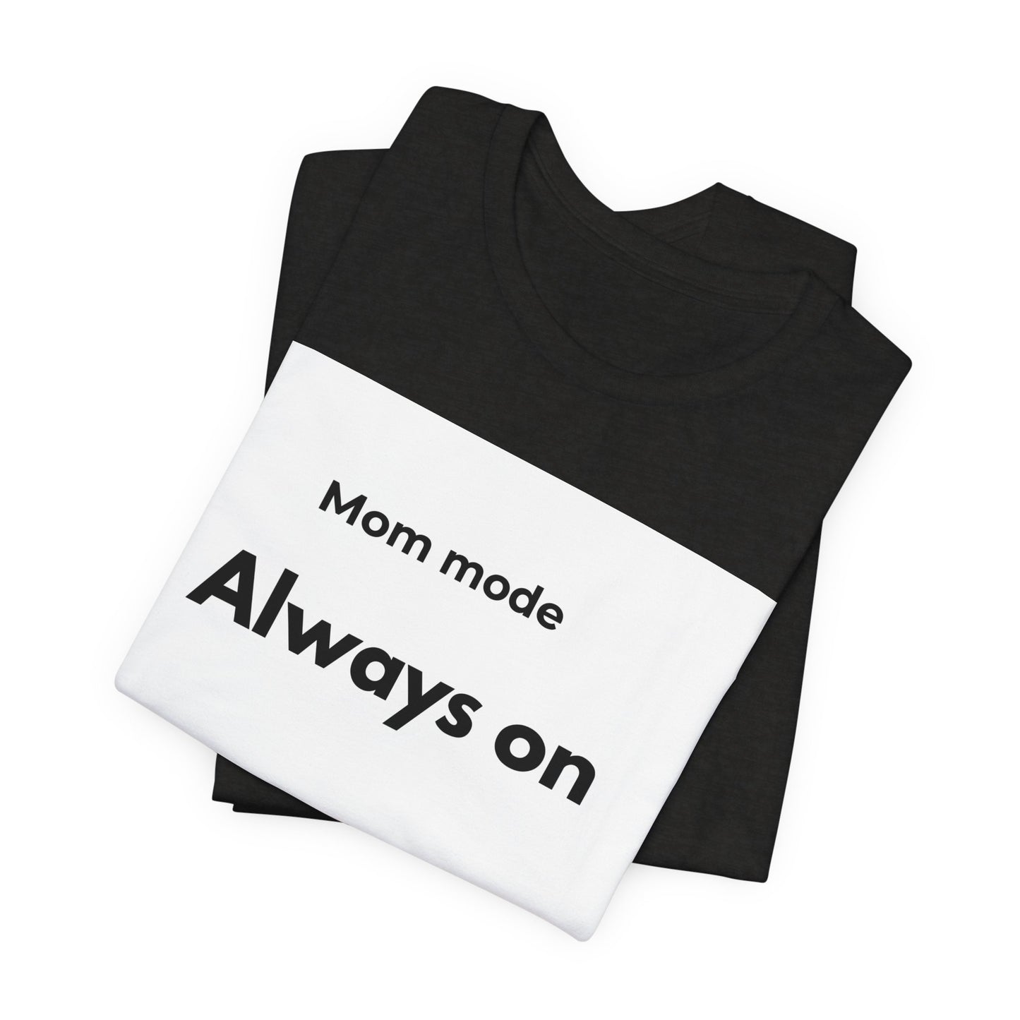 Mom mode Always on T-Shirt | Mom Life Tee, Minimalist Typography