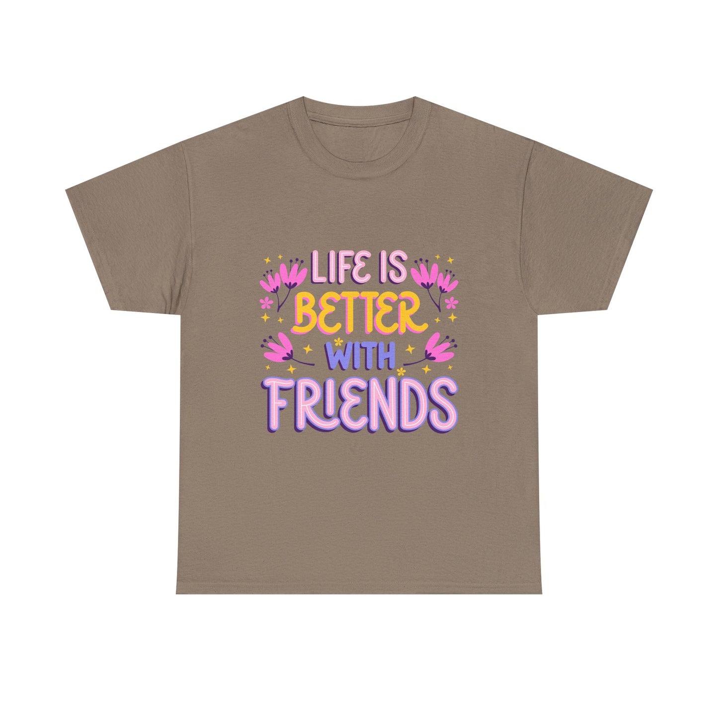 Life Is Better With Friends T-Shirt | Friendship Typography Tee