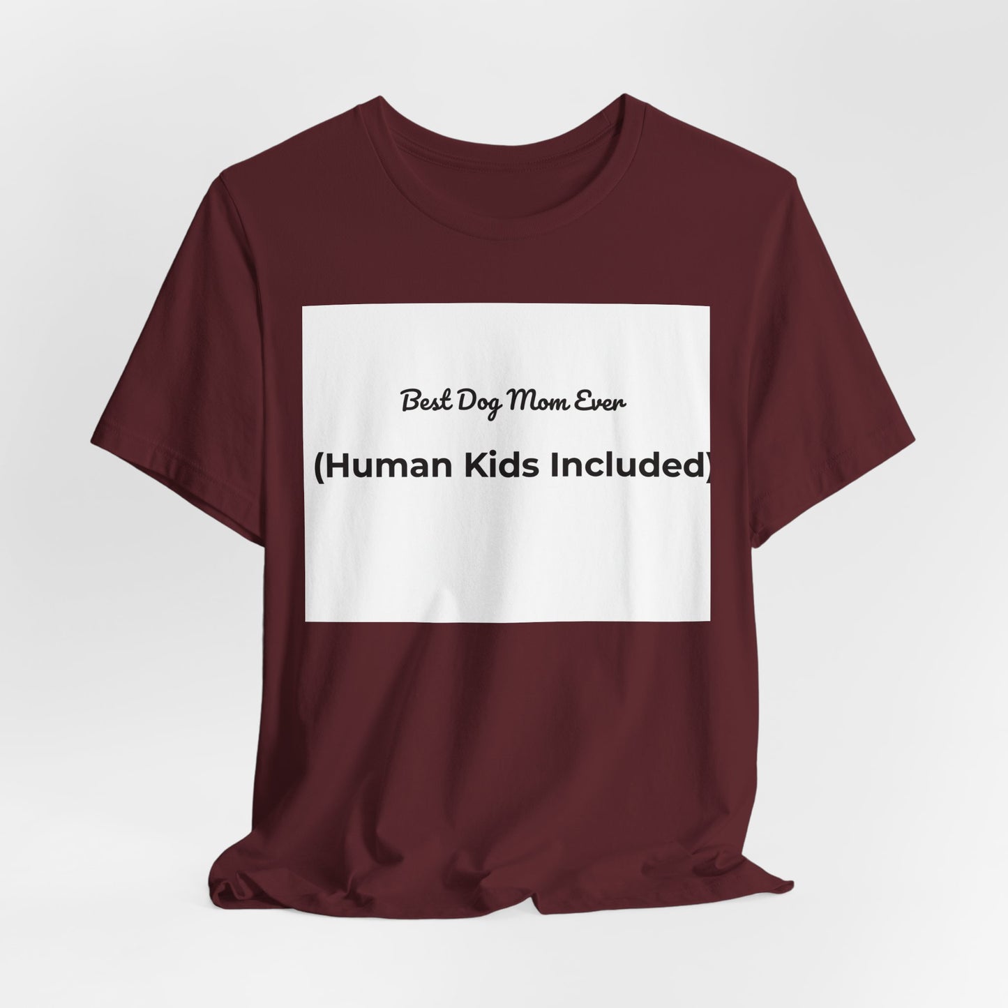 Best Dog Mom Ever (Human Kids Included) T-Shirt | Funny Dog Mom Tee