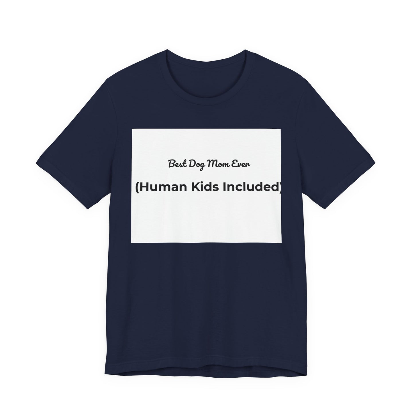 Best Dog Mom Ever (Human Kids Included) T-Shirt | Funny Dog Mom Tee