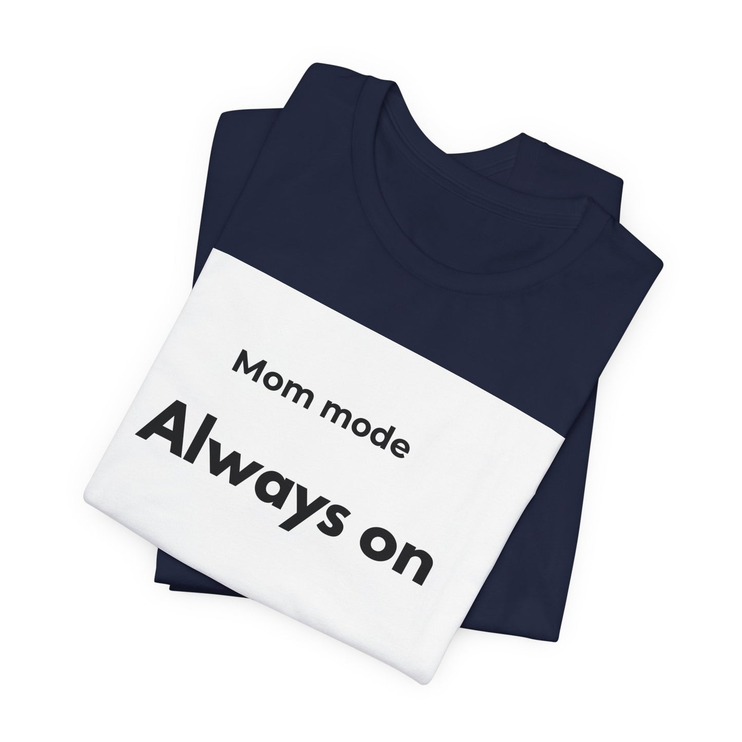 Mom mode Always on T-Shirt | Mom Life Tee, Minimalist Typography